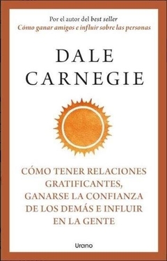 Cómo tener relaciones gratificantes, ganarse la confianza de los demás e influír en la gente