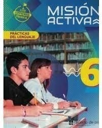 PRACTICAS DEL LENGUAJE 6 - MISION ACTIVA - COMPLEMENTO ANTOLOGIA Y ARTE