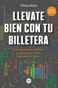 LLEVATE BIEN CON TU BILLETERA: 10 PASOS PARA CONSTRUIR Y SOSTENER UN FUTURO FINANCIERO BRILLANTE