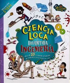 CIENCIA LOCA Y DIVERTIDA - INGENIERIA - PEQUEÑOS GENIOS