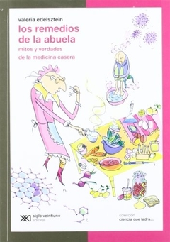 LOS REMEDIOS DE LA ABUELA MITOS Y VERDADES DE LA MEDICINA CASERA