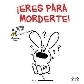 Eres para morderte!