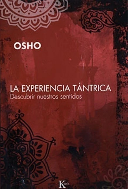 EXPERIENCIA TANTRICA ,LA . DESCUBRIR NUESTROS SENTIDOS