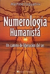 NUMEROLOGIA HUMANISTA . UN CAMINO DE LIBERACION DEL SER