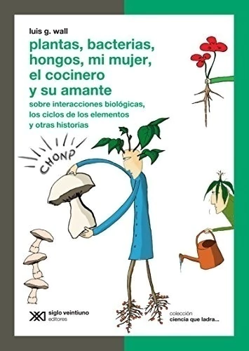 Plantas, bacterias, hongos, mi mujer, el cocinero y su amante: Sobre interacciones biológicas, los c