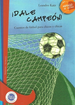 DALE CAMPEON!: CUENTOS DE FUTBOL PARA CHICOS Y CHICAS - SER