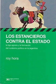 Estancieros contra el Estado, Los: La Liga Agraria y la formación del ruralismo político en la Argen