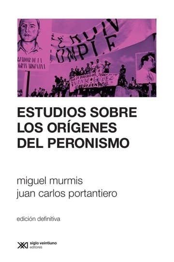 Estudios sobre los orígenes del peronismo. - NUEVA EDICIÓN