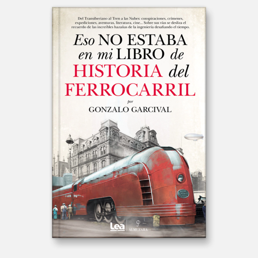 Eso no estaba en mi libro de Historia del ferrocarril - Gonzalo Garcival
