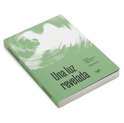 Una luz revelada. El cine experimental argentino - Pablo Marín