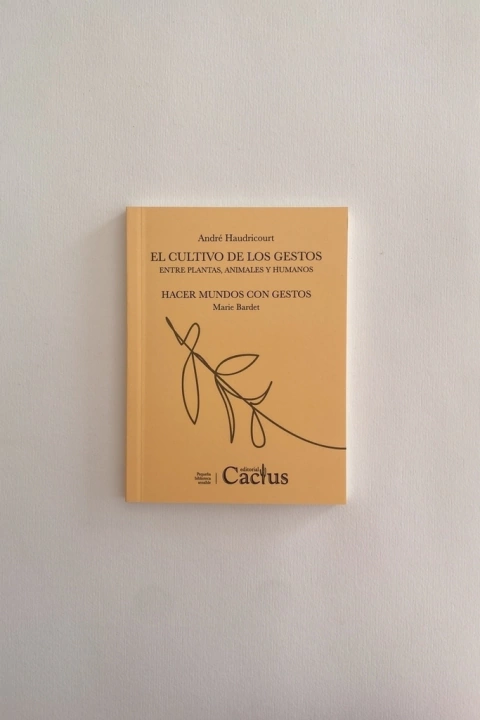 El cultivo de los gestos. Entre plantas, animales y humanos (André Haudricourt)