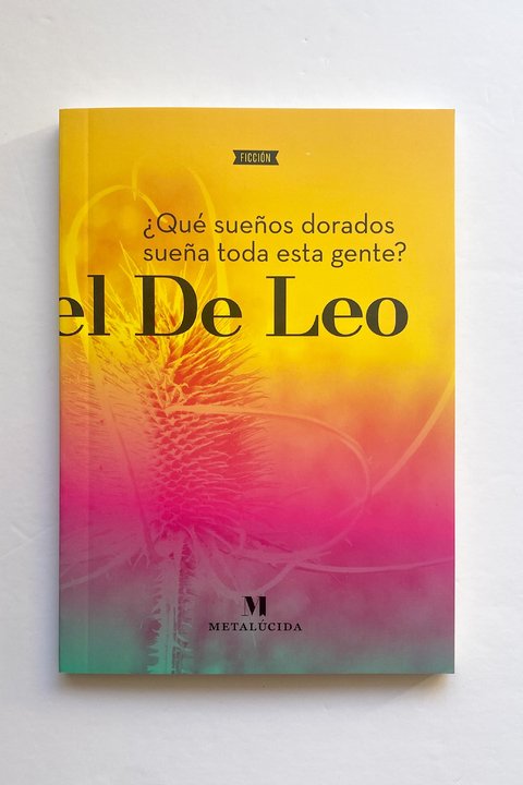 ¿Qué sueños dorados sueña toda esta gente? (Daniel De Leo)