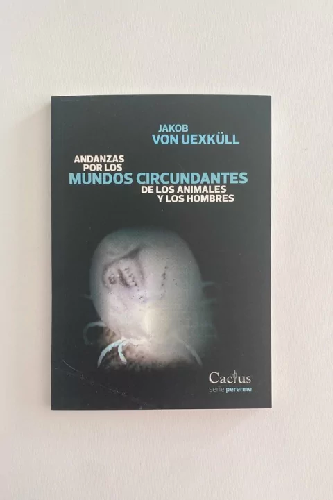 Andanzas por los mundos circundantes de los animales y los hombre (Jakob von Uexkull)
