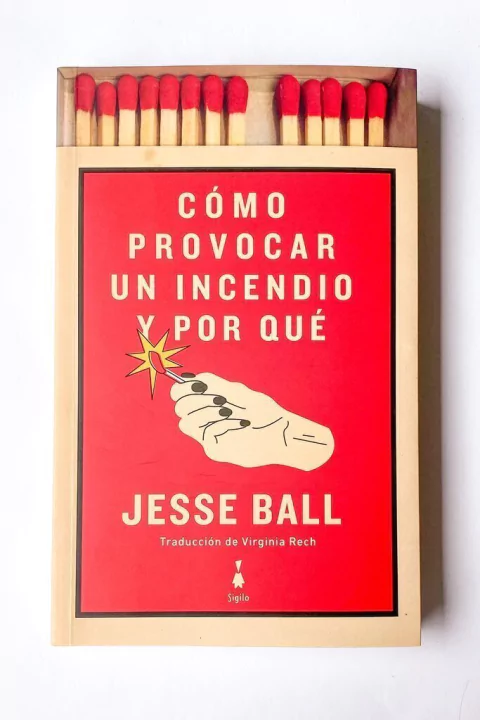 Cómo provocar un incendio y por qué (Jesse Ball)