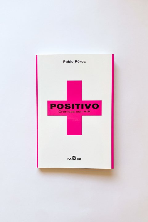 Positivo. Crónicas con VIH (Pablo Pérez)
