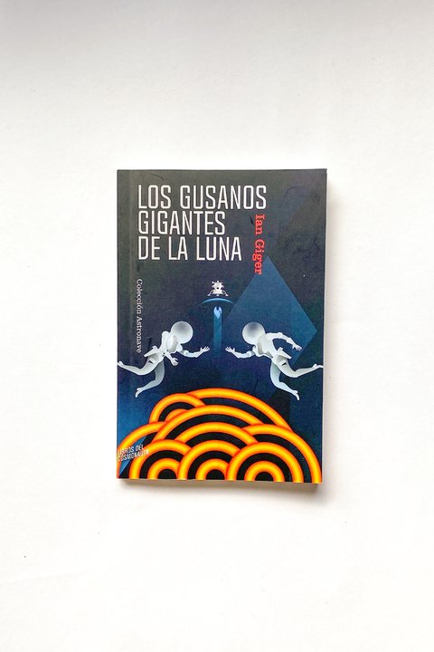 Los gusanos gigantes de la luna (Ian Giger)