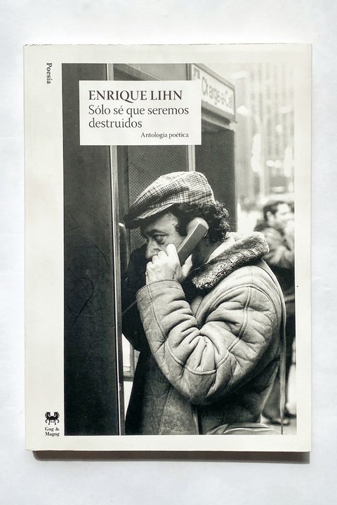 Sólo sé que seremos destruidos (Enrique Lihn)