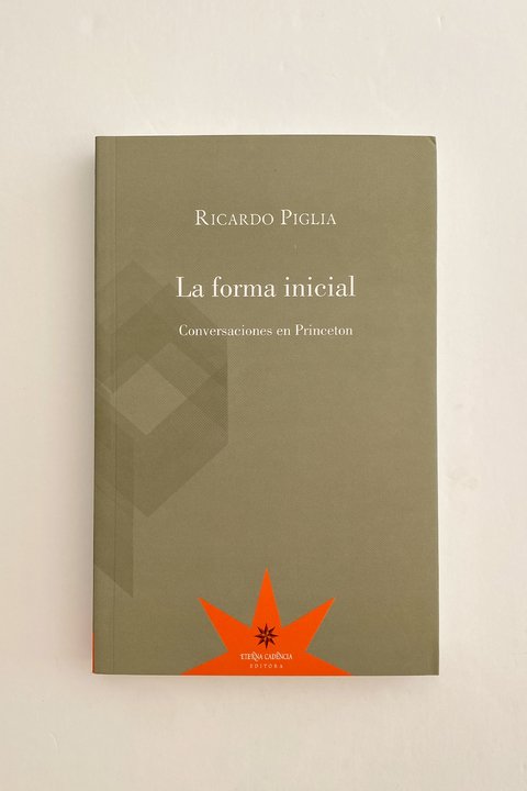 La forma inicial. Conversaciones en Princeton (Ricardo Piglia)