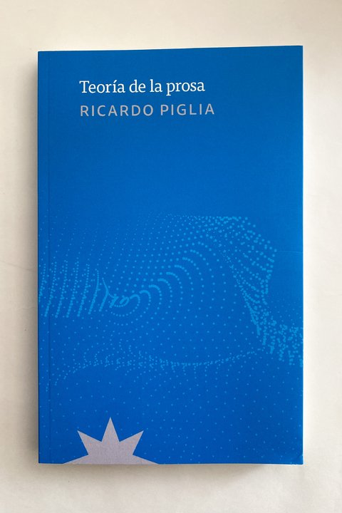 Teoría de la prosa (Ricardo Piglia)