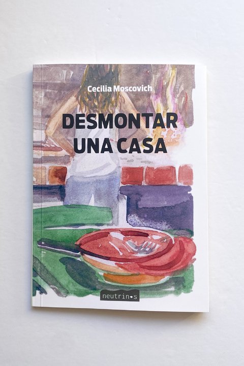 Desmontar una casa (Cecilia Moscovich)