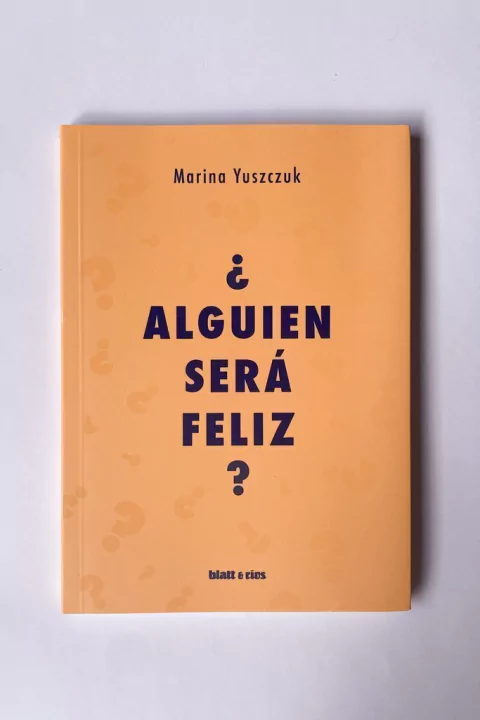 ¿Alguien será feliz? (Marina Yuszczuk)