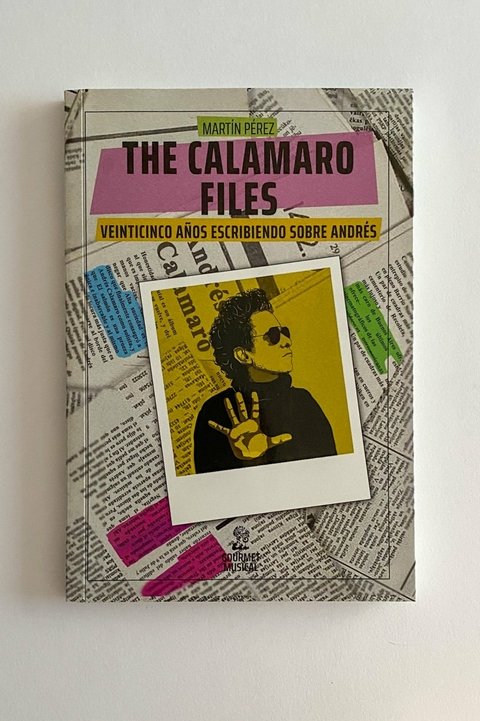 The Calamaro Files. Veinticinco años escribiendo sobre Andrés (Martín Pérez)