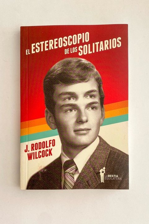 El estereoscopio de los solitarios (J. Rodolfo Wilcock)