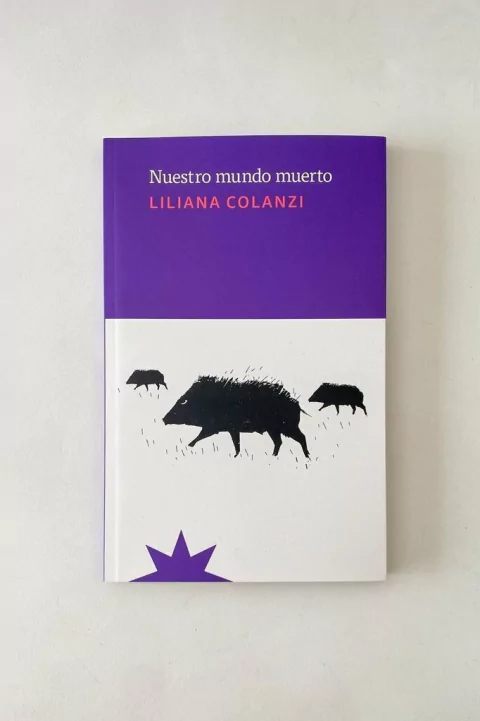 Nuestro mundo muerto (Liliana Colanzi)