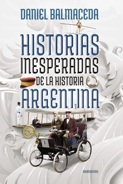 HISTORIAS INESPERADAS DE LA HISTORIA ARGENTINA