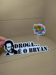 Adesivo Droga, é o Bryan