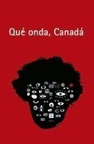 Qué onda, Canadá