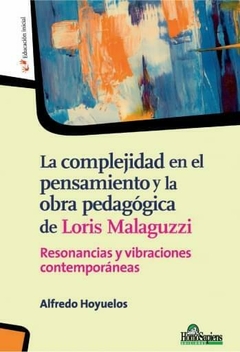 La Complejidad en el pensamiento y la obra pedagógica de Loris Malaguzzi. Resonancias y vibraciones contemporáneas