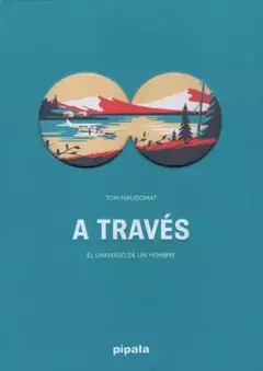 A TRAVES - EL UNIVERSO DE UN HOMBRE