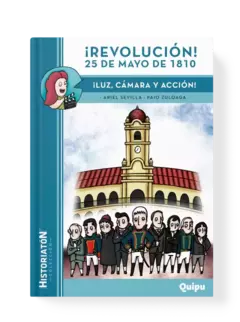 ¡REVOLUCION! 25 DE MAYO DE 1810- LUZ, CÁMARA, ACCIÓN