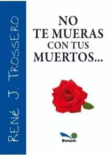 NO TE MUERAS CON TUS MUERTOS