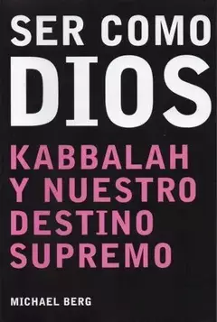 SER COMO DIOS - KABBALAH Y NUESTRO DESTINO SUPREMO