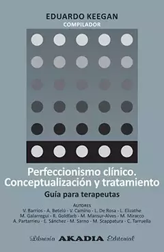 PERFECCIONISMO CLINICO. CONCEPTUALIZACION Y TRATAMIENTO GUIA PARA TERAPEUTAS