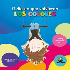 El día en que volvieron los colores. Cuento y Guía sobre ASI