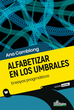 Alfabetizar en los umbrales. Ensayos pragmáticos