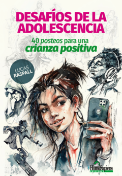 Desafíos de la adolescencia: 40 posteos para una crianza positiva