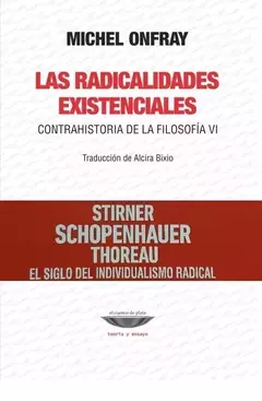 Las radicalidadades existenciales. Contrahistoria de la filosofía VI