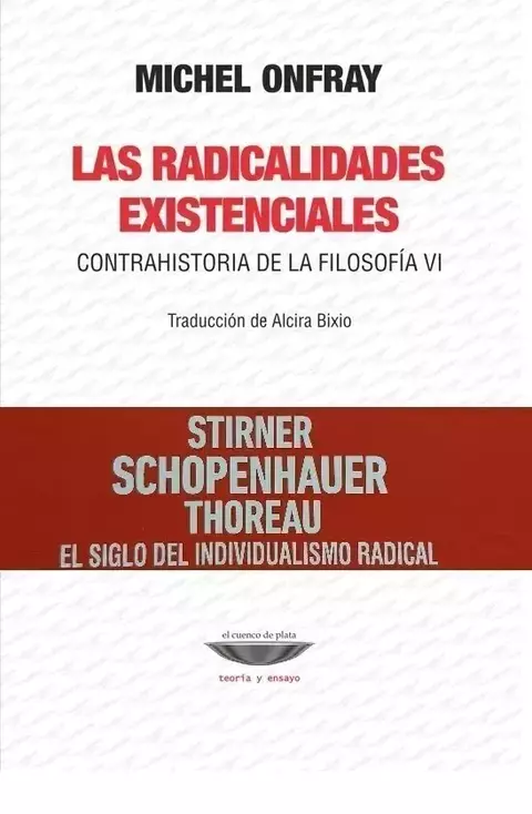 Las radicalidadades existenciales. Contrahistoria de la filosofía VI