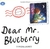 DEAR MR. BLUEBERRY