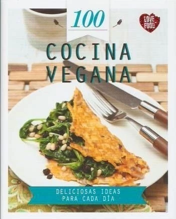 100 Cocina vegana - Deliciosas ideas para cada día.