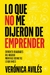 LO QUE NO ME DIJERON DE EMPRENDER