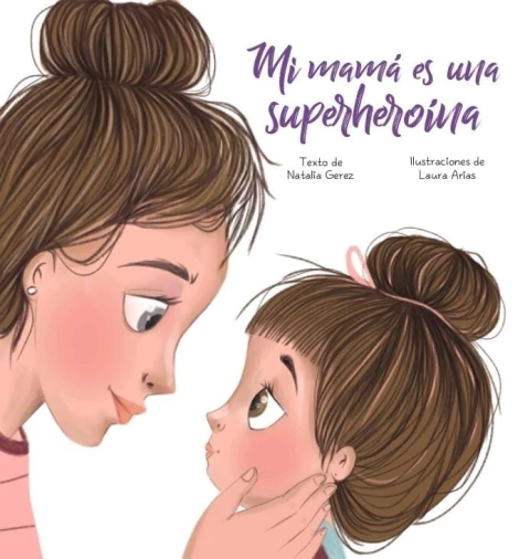 Mi mamá es una superheroína. Escrito por Natalia Gerez e ilustrado por Laura Arias. ¡Encontralo en Quiero Libros!