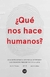 QUE NOS HACE HUMANOS ?