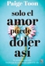 SOLO EL AMOR PUEDE DOLER ASI