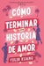 COMO TERMINAR UNA HISTORIA DE AMOR