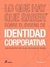 LO QUE HAY QUE SABER SOBRE EL DISEÑO DE IDENTIDAD CORPORATIVA